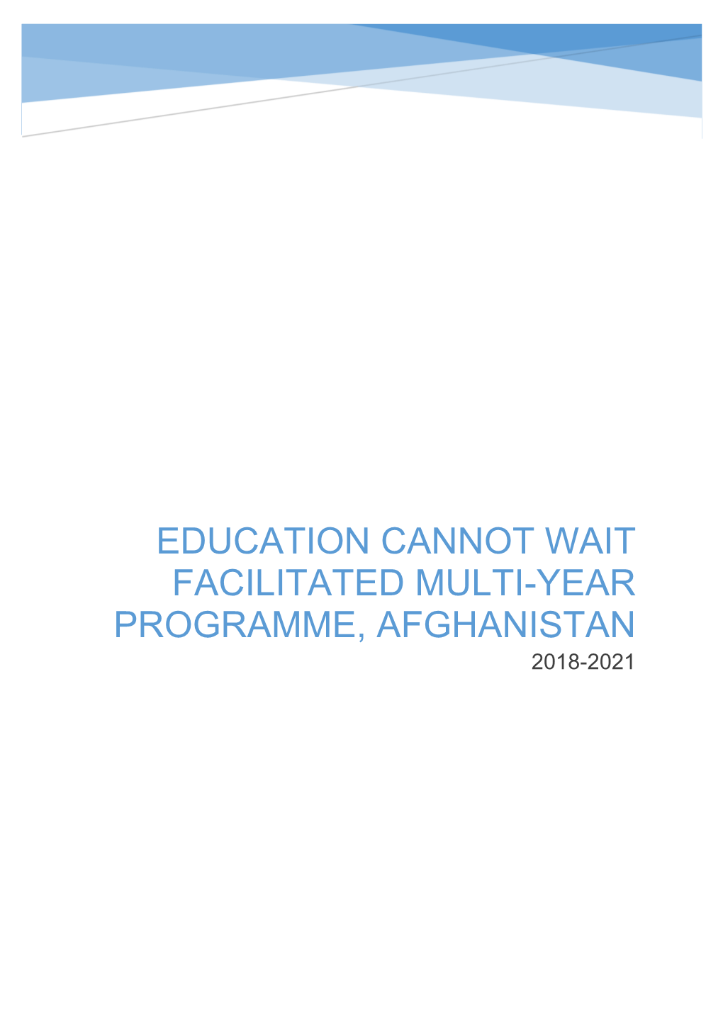 Education Cannot Wait Facilitated Multi-Year Programme, Afghanistan 2018-2021