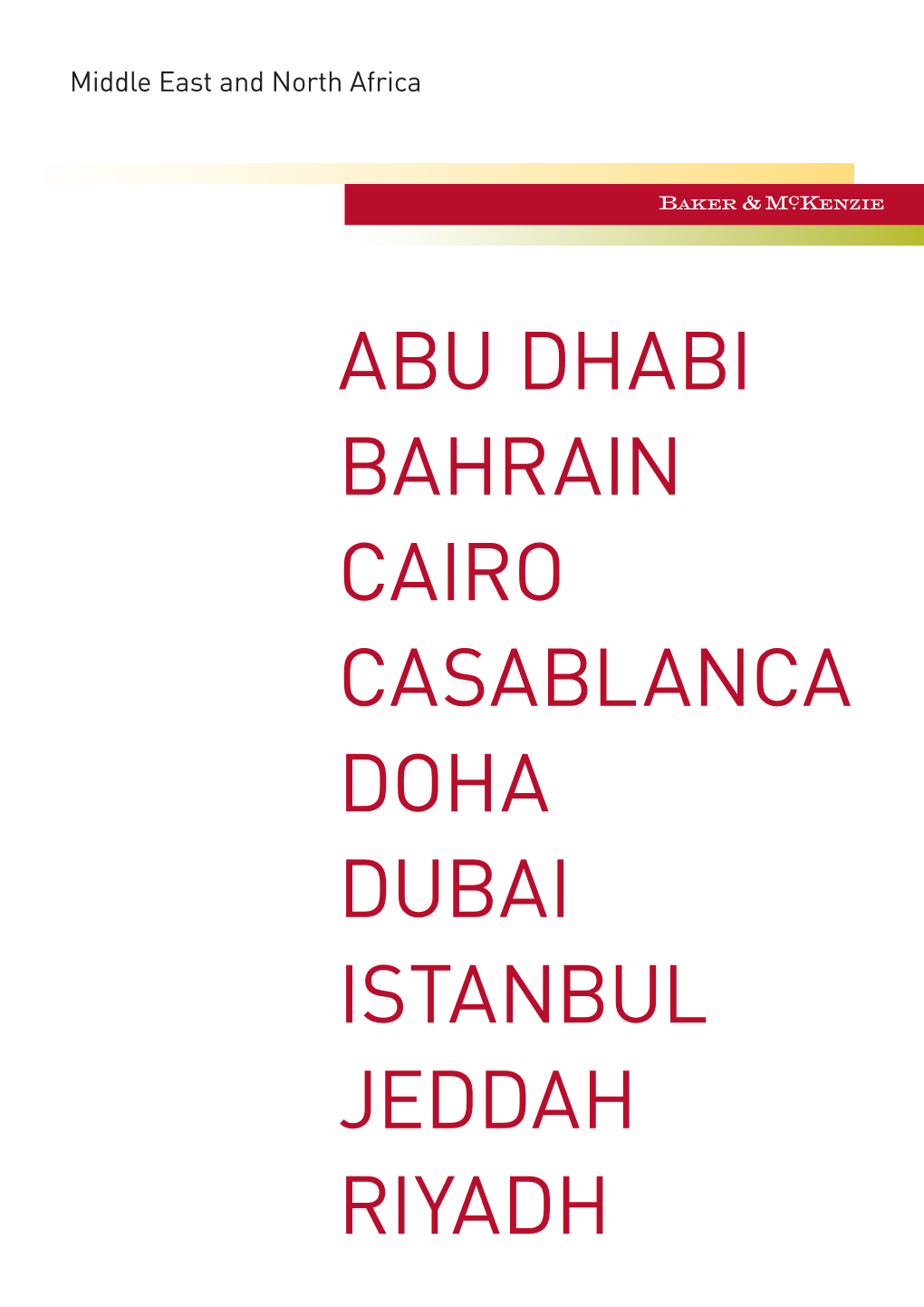 ABU DHABI BAHRAIN CAIRO CASABLANCA DOHA DUBAI ISTANBUL JEDDAH RIYADH Deep Roots, Broad Perspective Over 30 Years of Experience in the Middle East & North Africa