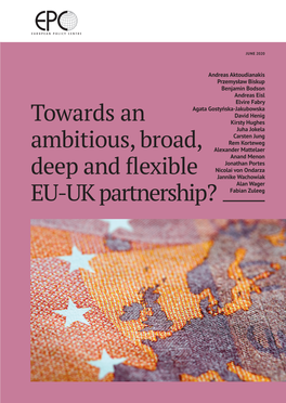 TOWARDS an AMBITIOUS, BROAD, DEEP and FLEXIBLE EU-UK PARTNERSHIP? EU-UK Partnership? Deep Andflexible Ambitious, Broad, Towards An