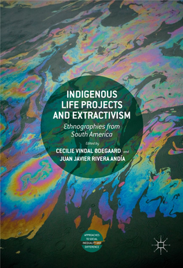 INDIGENOUS LIFE PROJECTS and EXTRACTIVISM Ethnographies from South America Edited by CECILIE VINDAL ØDEGAARD and JUAN JAVIER RIVERA ANDÍA