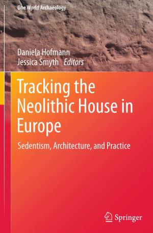 Tracking the Neolithic House in Europe Sedentism, Architecture, and Practice One World Archaeology