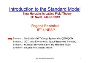 Introduction to the Standard Model New Horizons in Lattice Field Theory IIP Natal, March 2013