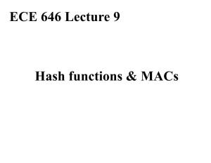Hash Functions & Macs ECE 646 Lecture 9