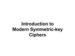Introduction to Modern Symmetric-Key Ciphers Objectives