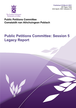 Public Petitions Committee: Session 5 Legacy Report Published in Scotland by the Scottish Parliamentary Corporate Body
