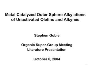 Metal Catalyzed Outer Sphere Alkylations of Unactivated Olefins and Alkynes