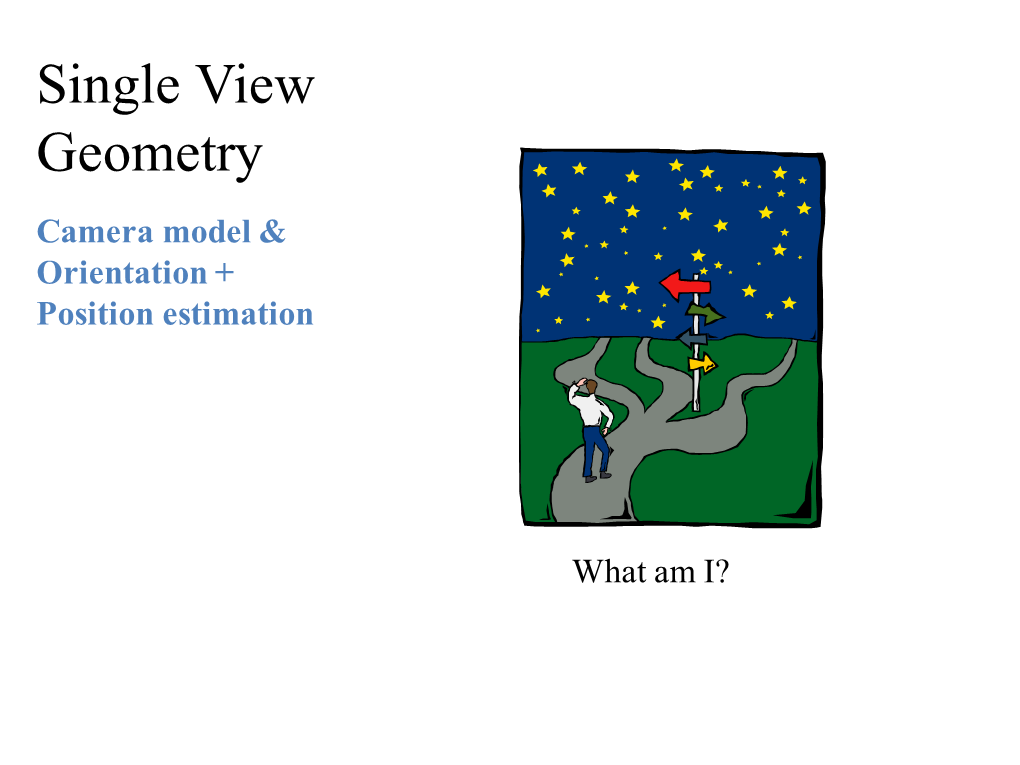 Single View Geometry Camera Model & Orientation + Position Estimation