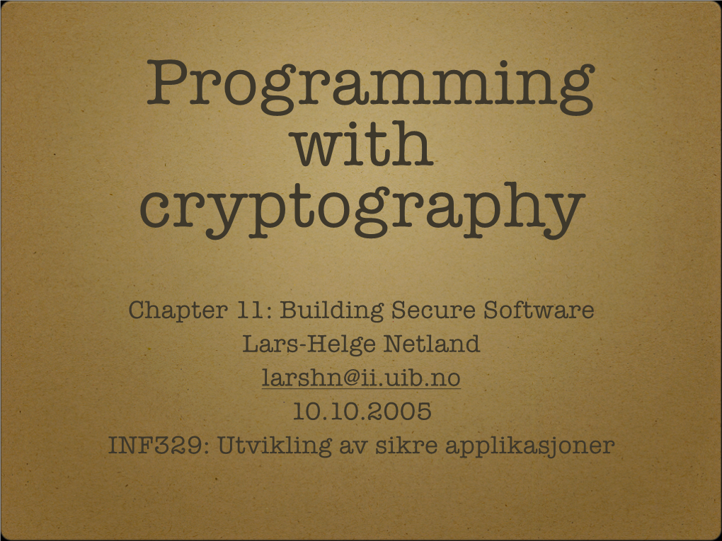 Chapter 11: Building Secure Software Lars-Helge Netland Larshn@Ii.Uib.No 10.10.2005 INF329: Utvikling Av Sikre Applikasjoner Overview