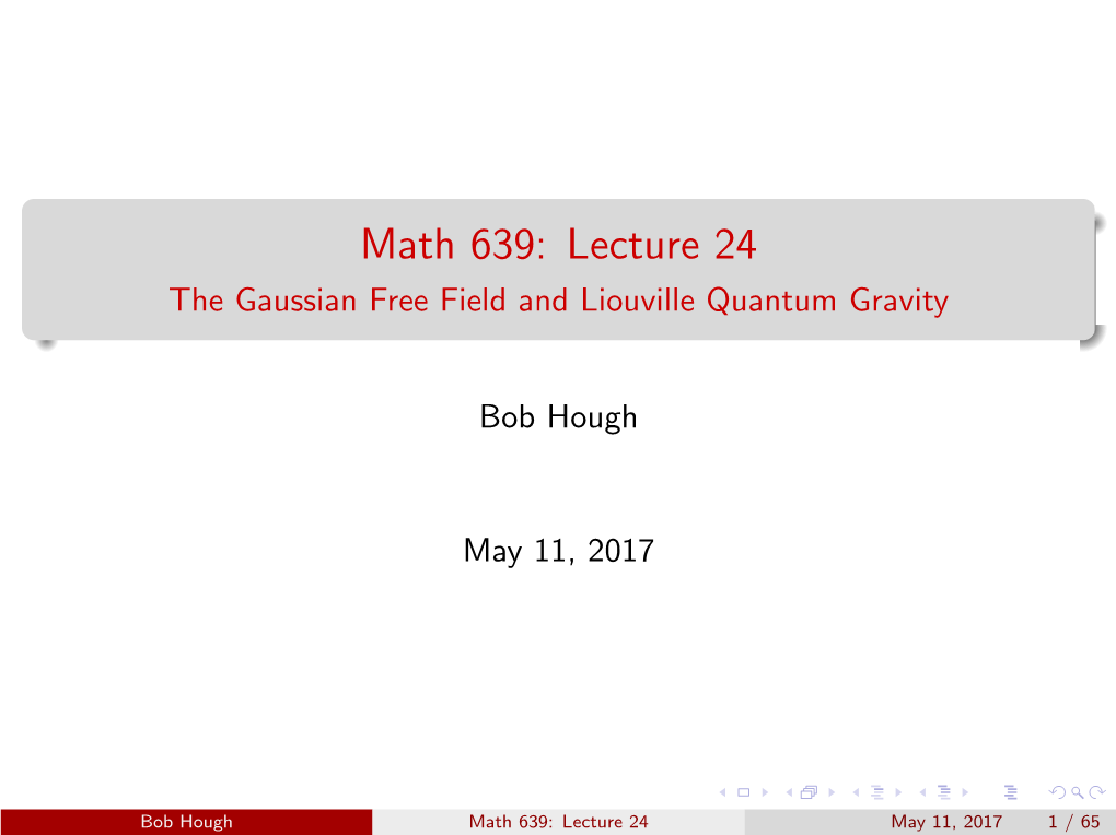 Math 639: Lecture 24 the Gaussian Free Field and Liouville Quantum Gravity