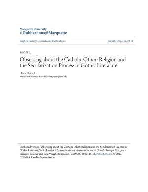 Obsessing About the Catholic Other: Religion and the Secularization Process in Gothic Literature Diane Hoeveler Marquette University, Diane.Hoeveler@Marquette.Edu
