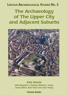 The Archaeology of the Upper City and Adjacent Suburbs LINCOLN ARCHAEOLOGICAL STUDIES NO