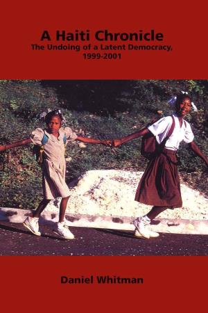 A Haiti Chronicle the Undoing of a Latent Democracy, 1999-2001