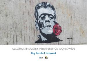 ALCOHOL INDUSTRY INTERFERENCE WORLDWIDE Big Alcohol Exposed