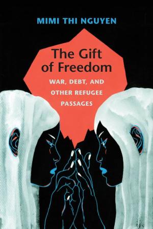 The Gift of Freedom War, Debt, and Other Refugee Passages the Gift of Freedom