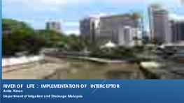 RIVER of LIFE : IMPLEMENTATION of INTERCEPTOR Anita Ainan Department of Irrigation and Drainage Malaysia CONTENTS
