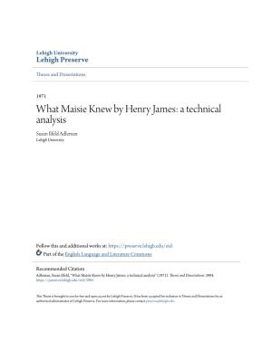 What Maisie Knew by Henry James: a Technical Analysis Susan Ilfeld Adleman Lehigh University