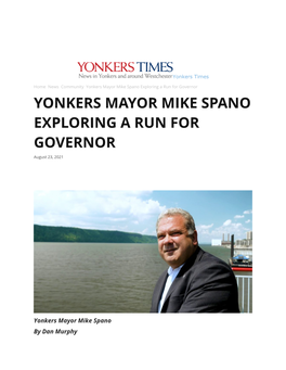 Yonkers Mayor Mike Spano Exploring a Run for Governor YONKERS MAYOR MIKE SPANO EXPLORING a RUN for GOVERNOR August 23, 2021
