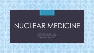 Nuclear Medicine Is a Medicinal Specialty Involving the Application of Radioactive Substances in the Diagnosis and Treatment of Disease