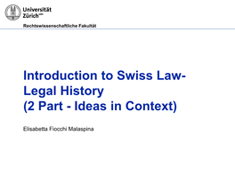 Introduction to Swiss Law- Legal History (2 Part - Ideas in Context)