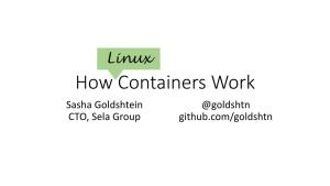 How Containers Work Sasha Goldshtein @Goldshtn CTO, Sela Group Github.Com/Goldshtn