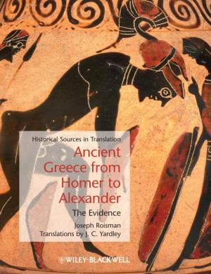 Ancient Greece from Homer to Alexander: the Evidence / Joseph Roisman