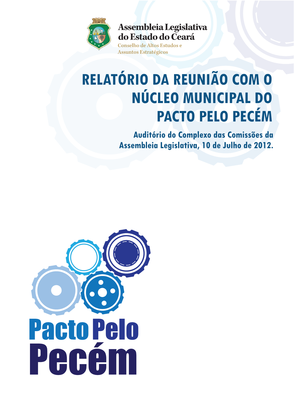 RELATÓRIO DA REUNIÃO COM O NÚCLEO MUNICIPAL DO PACTO PELO PECÉM Auditório Do Complexo Das Comissões Da Assembleia Legislativa, 10 De Julho De 2012