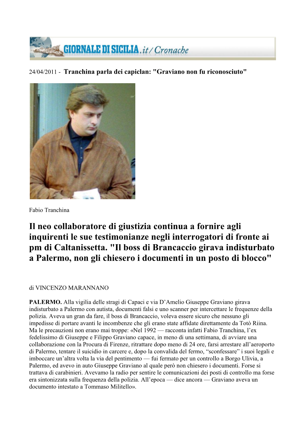 Il Neo Collaboratore Di Giustizia Continua a Fornire Agli Inquirenti Le Sue Testimonianze Negli Interrogatori Di Fronte Ai Pm Di Caltanissetta