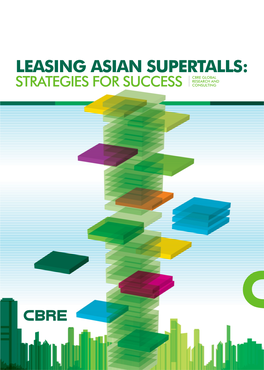 LEASING ASIAN SUPERTALLS: CBRE GLOBAL RESEARCH and STRATEGIES for SUCCESS CONSULTING Contents