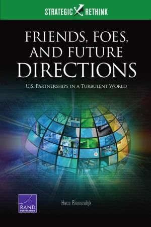 Friends, Foes, and Future Directions: U.S. Partnerships in a Turbulent World: Strategic Rethink