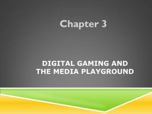 DIGITAL GAMING and the MEDIA PLAYGROUND Video Games As a Form of Story