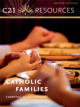 Catholic Families: Carrying Faith Forward” Was Edited by the Church in the 21St Century Center Stephen Pope, Professor in the Boston College Theology Department