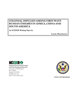 COLONIAL IMPULSES AMONG FIRST WAVE RUSSIAN ÉMIGRÉS in AFRICA, CHINA and SOUTH AMERICA an NCEEER Working Paper by Laurie Manchester