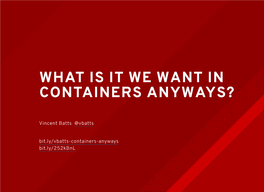 What Is It We Want in Containers Anyways?