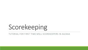 Scorekeeping TUTORIAL for FIRST TIME MSLL SCOREKEEPERS in AA/AAA Thanks for Volunteering to Score This Guide Is Intended to Make the Task Easy