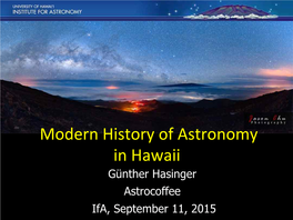 Modern History of Astronomy in Hawaii – Günther Hasinger – Astrocoffee – Ifa, September 11, 2015 Picking up from the Wonderful Talk by Kalepa Baybayan at the IAU GA