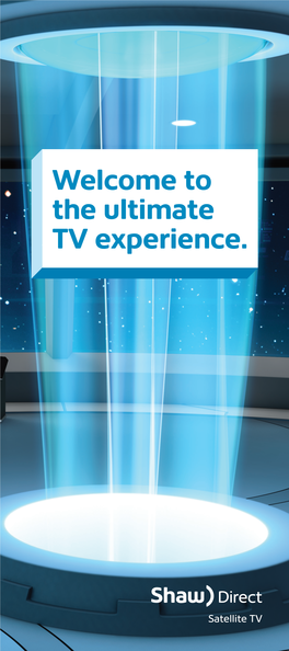 Welcome to the Ultimate TV Experience. with Shaw Direct Satellite TV, You Get So Much More