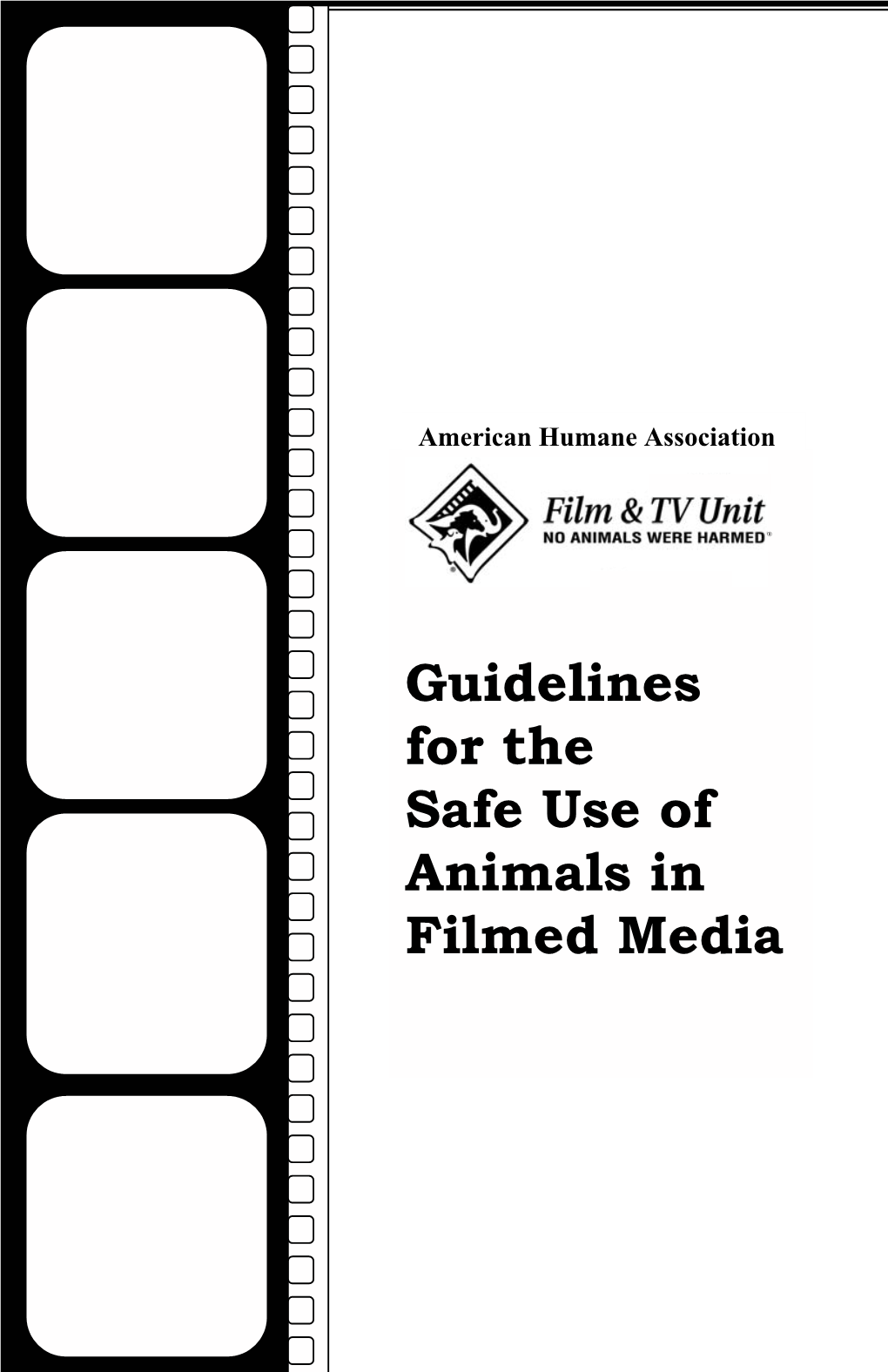 Guidelines for the Safe Use of Animals in Filmed Media When Using Animals, Call the American Humane Association Early in Pre-Production