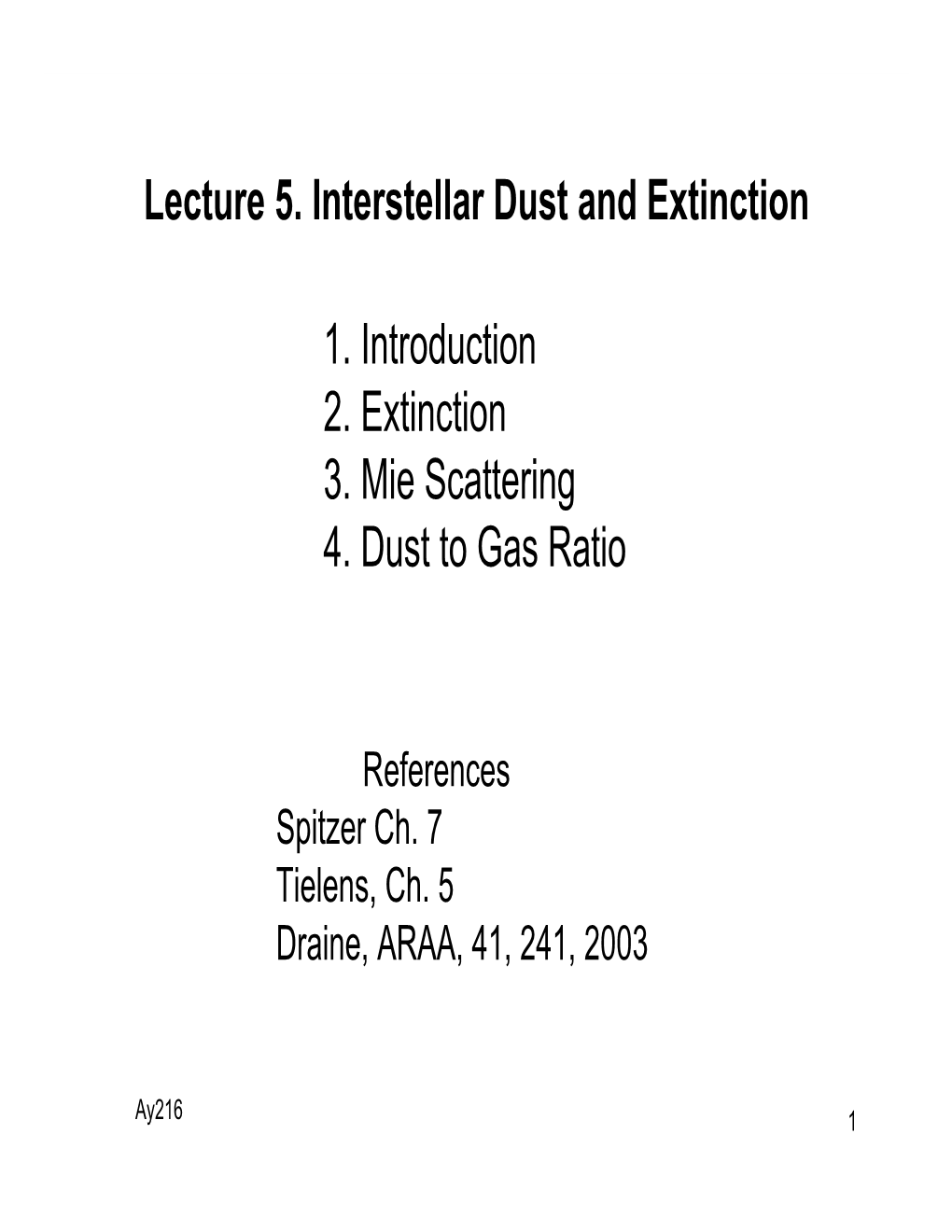 Lecture 5. Interstellar Dust and Extinction 1. Introduction 2. Extinction 3. Mie Scattering 4. Dust to Gas Ratio