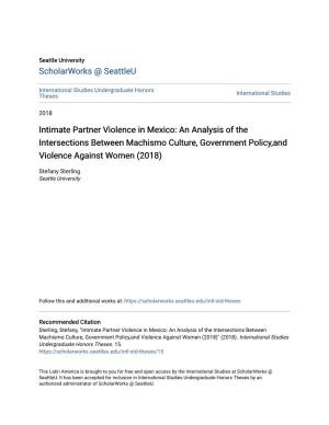 Intimate Partner Violence in Mexico: an Analysis of the Intersections Between Machismo Culture, Government Policy,And Violence Against Women (2018)