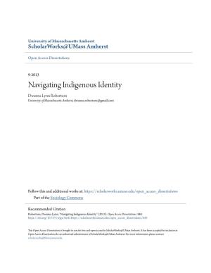 Navigating Indigenous Identity Dwanna Lynn Robertson University of Massachusetts Amherst, Dwanna.Robertson@Gmail.Com