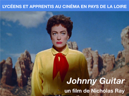 Johnny Guitar Un ﬁlm De Nicholas Ray LYCÉENS ET APPRENTIS AU CINÉMA EN PAYS DE LA LOIRE Le Dispositif Et Ses Partenaires