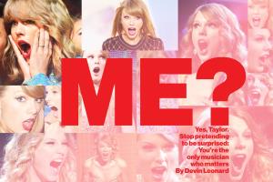 Yes, Taylor. Stop Pretending to Be Surprised: You're the Only Musician