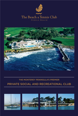 PRIVATE SOCIAL and RECREATIONAL CLUB the Beach & Tennis Club: 831-625-8507 Pebble Beach Resorts Reservations: 800-654-9300