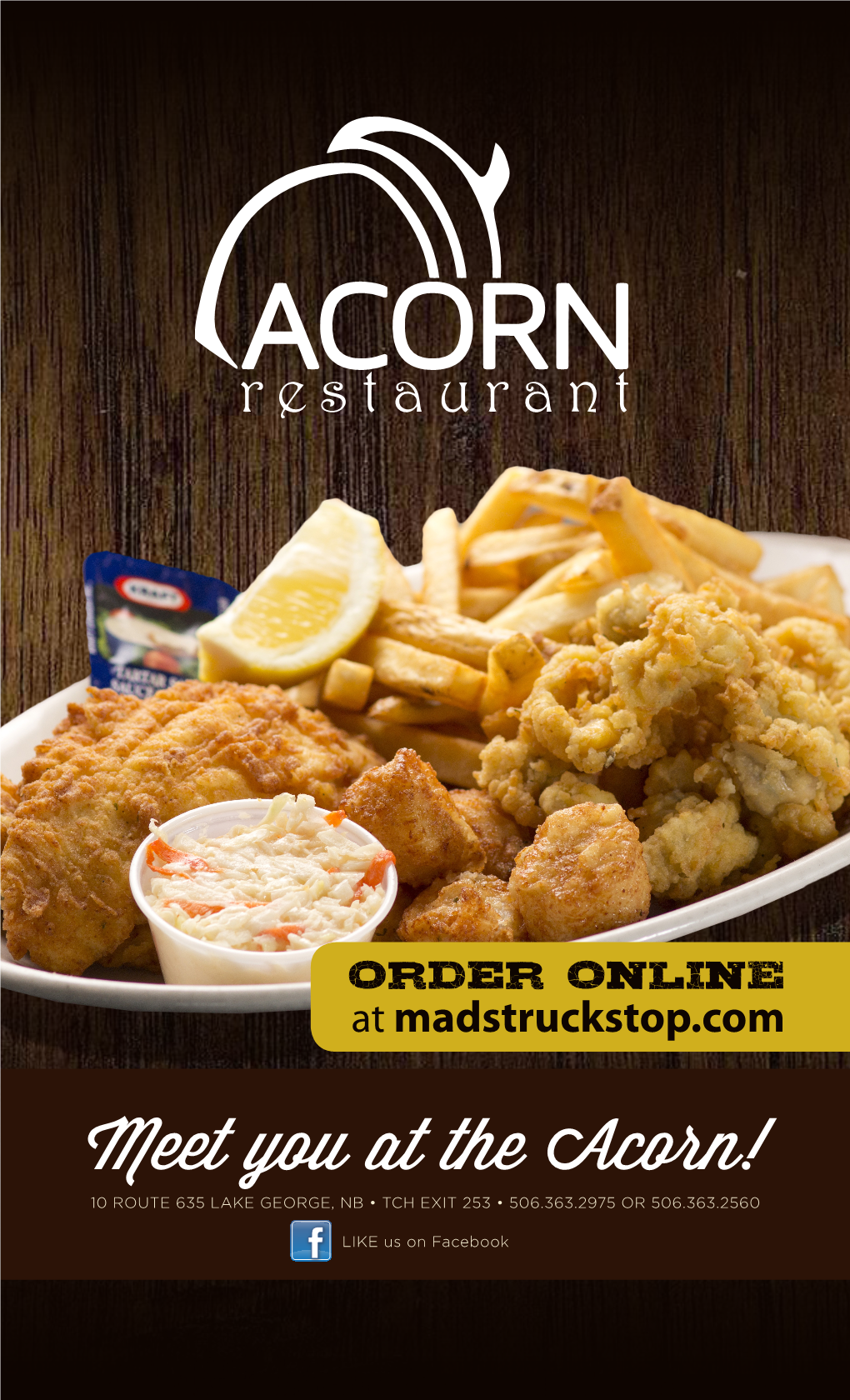 Meet You at the Acorn! 10 ROUTE 635 LAKE GEORGE, NB • TCH EXIT 253 • 506.363.2975 OR 506.363.2560