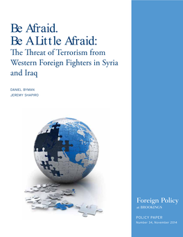 Be Afraid. Be a Little Afraid: the Threat of Terrorism from Western Foreign Fighters in Syria and Iraq Daniel Byman Jeremy Shapiro