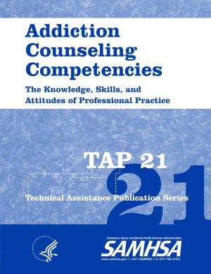 TAP 21: Addiction Counseling Competencies: the Knowledge, Skills, and Attitudes of Professional Practice
