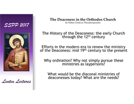 The Deaconess in the Orthodox Church by Helen Creticos Theodoropoulos SSPP 2017 the History of the Deaconess: the Early Church Through the 12Th Century