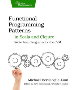 Functional Programming Patterns in Scala and Clojure Write Lean Programs for the JVM