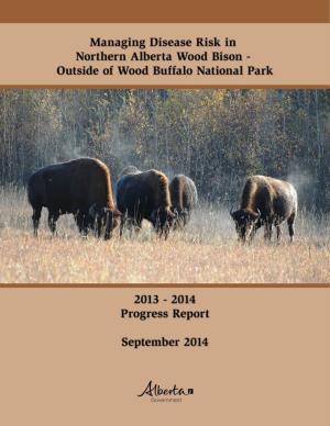 Managing Disease Risk in Northern Alberta Wood Bison – Outside of West 2 Managing Disease Risk in Alberta’S Wood Bison