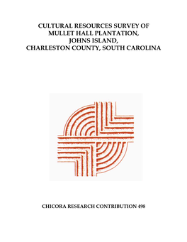 Cultural Resources Survey of Mullet Hall Plantation, Johns Island, Charleston County, South Carolina